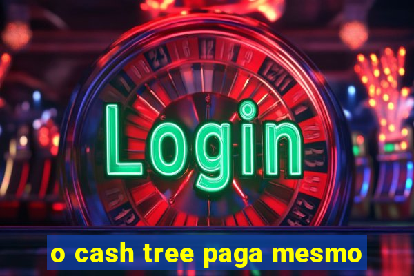 o cash tree paga mesmo